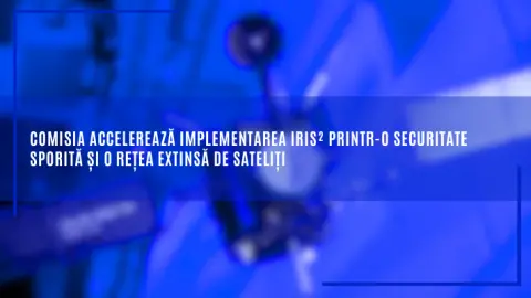 Comisia Europeană accelerează implementarea IRIS²