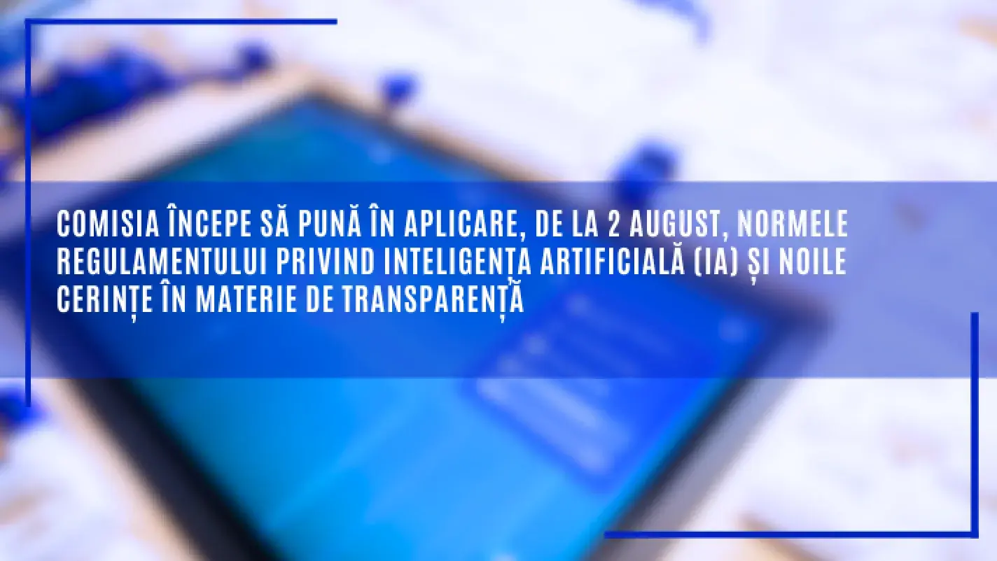 Normele Regulamentului privind inteligența artificială (IA) și noile cerințe în materie de transparență